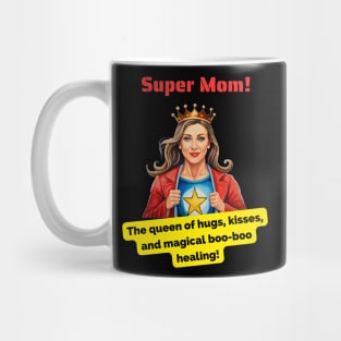 Super Mom: The queen of hugs, kisses, and magical boo-boo healing! Mug